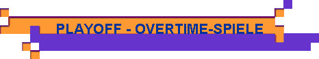 PLAYOFF - OVERTIME-SPIELE