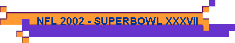  NFL 2002 - SUPERBOWL XXXVII 
