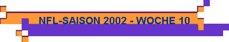  NFL-SAISON 2002 - WOCHE 10 