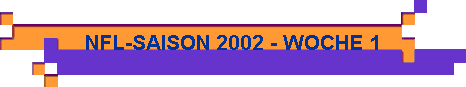  NFL-SAISON 2002 - WOCHE 1 