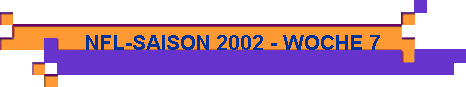  NFL-SAISON 2002 - WOCHE 7 