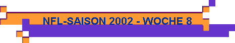  NFL-SAISON 2002 - WOCHE 8 